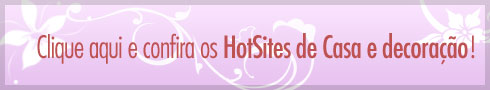 Veja hotsites de Casa & Decoração